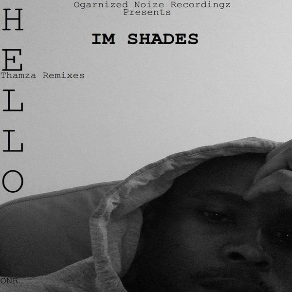 Thamza, IM Shades - Hello(Remixes) [ONR064]